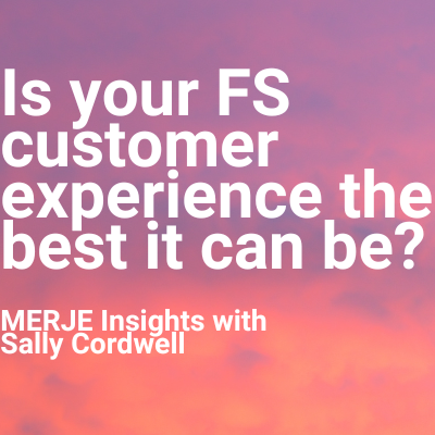 MERJE Insights: We explore customer service in the Financial Services arena