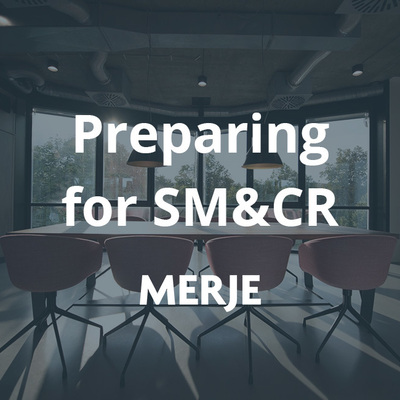 Preparing for the Senior Managers and Certification Regime (SM&CR)